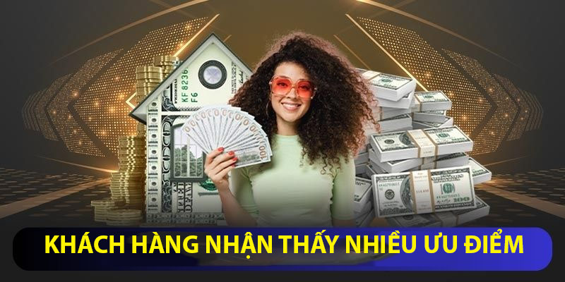 Khách hàng nhận thấy nhiều ưu điểm vượt trội
